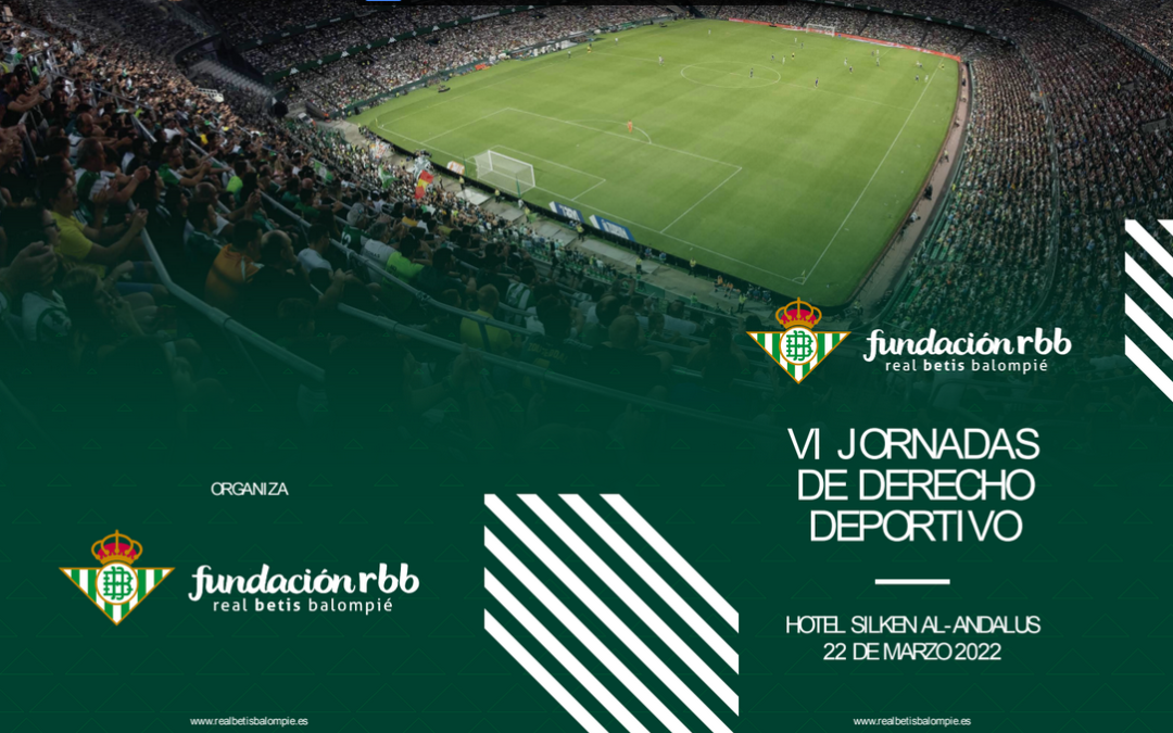 La Fundación Real Betis Balompié organiza la VI Edición de las Jornadas de Derecho Deportivo