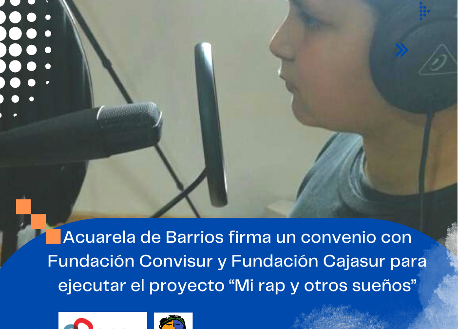 Acuarela de Barrios firma un convenio con Fundación Convisur y Fundación Cajasur para ejecutar el proyecto «Mi rap y otros sueños»