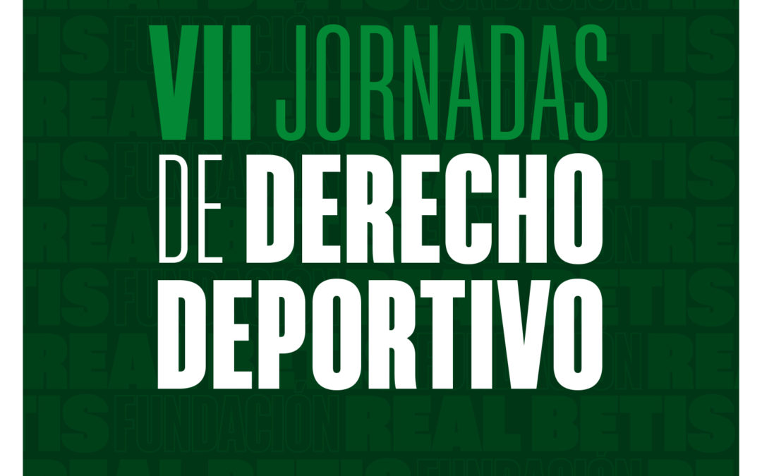 El Real Betis y su fundación organizan las VII Jornadas de Derecho Deportivo