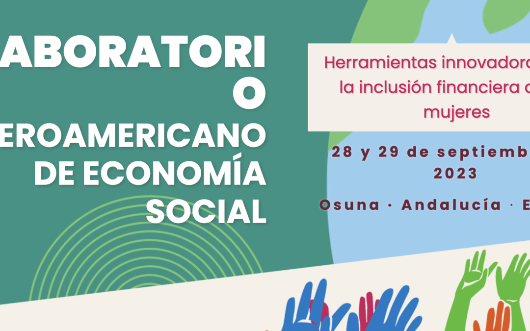La Escuela Economía Social organiza el Laboratorio Iberoamericano de la Economía Social. Herramientas innovadoras para la inclusión financiera de las mujeres