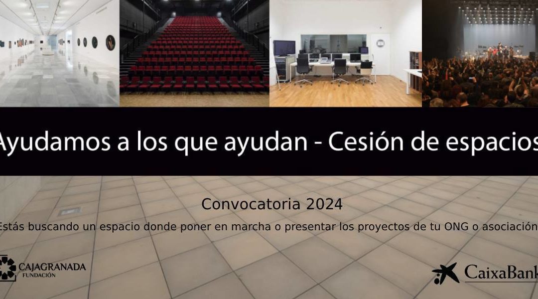 Comienza la convocatoria del programa ‘Ayudamos a los que ayudan – Cesión de espacios 2024’ de CajaGranada Fundación y CaixaBank