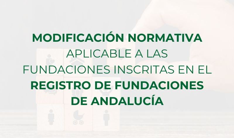 Modificación normativa aplicable a las fundaciones inscritas en el Registro de Fundaciones Andalucía
